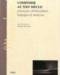 Permalien vers Composer au XXIe siècle : Pratiques, philosophies, langages et analyses Composer au XXIe siècle : Pratiques, philosophies, langages et analyses